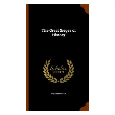 "The Great Sieges of History" - "" ("Robson William")(Pevná vazba)