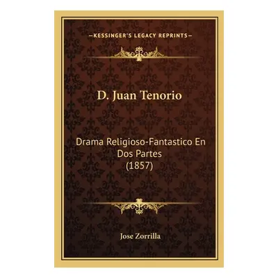 "D. Juan Tenorio: Drama Religioso-Fantastico En Dos Partes (1857)" - "" ("Zorrilla Jose")(Paperb