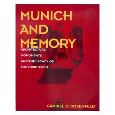 "Munich and Memory: Architecture, Monuments, and the Legacy of the Third Reich Volume 22" - "" (