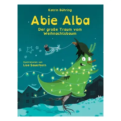 "Abie Alba: Der groe Traum vom Weihnachtsbaum" - "" ("Bhring Katrin")(Paperback)