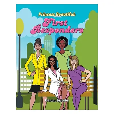 "Princess Beautiful: First Responders" - "" ("Beautiful Princess")(Paperback)