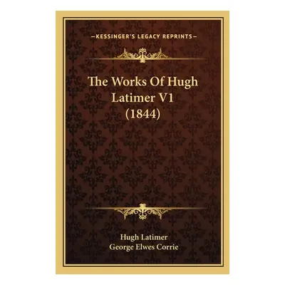 "The Works Of Hugh Latimer V1 (1844)" - "" ("Latimer Hugh")(Paperback)