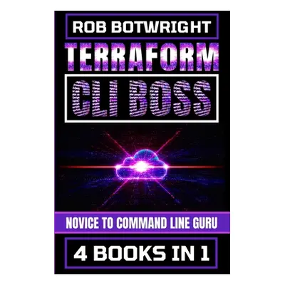 "Terraform CLI Boss: Novice To Command Line Guru" - "" ("Botwright Rob")(Paperback)