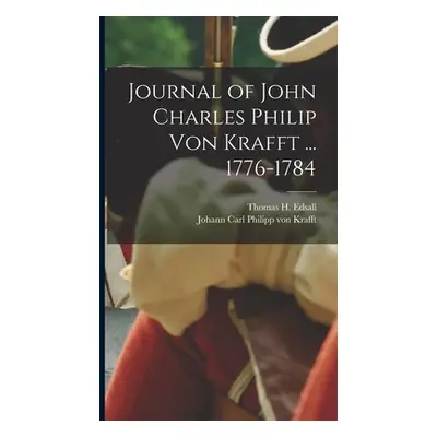 "Journal of John Charles Philip von Krafft ... 1776-1784" - "" ("Edsall Thomas H.")(Pevná vazba)