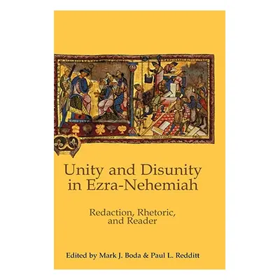 "Unity and Disunity in Ezra-Nehemiah: Redaction, Rhetoric, and Reader" - "" ("Boda Mark J.")(Pev