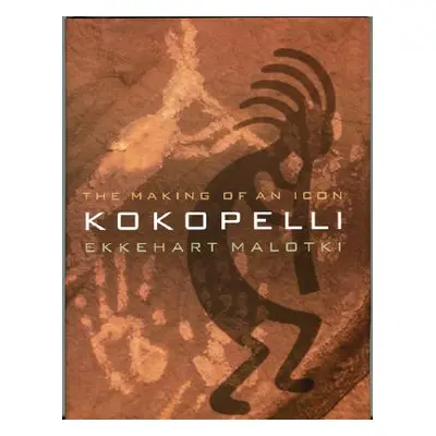 "Kokopelli: The Making of an Icon" - "" ("Malotki Ekkehart")(Paperback)