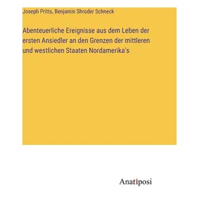 "Abenteuerliche Ereignisse aus dem Leben der ersten Ansiedler an den Grenzen der mittleren und w