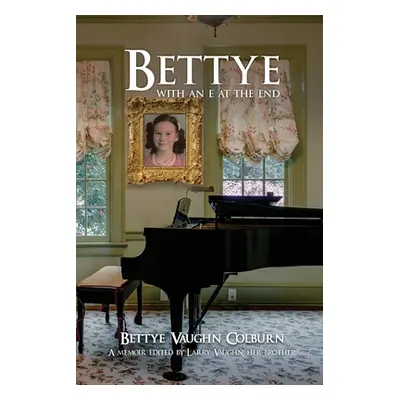 "Bettye with an e at the End" - "" ("Colburn Bettye Vaughn")(Paperback)