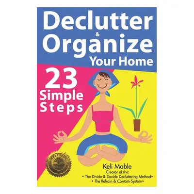 "Declutter & Organize Your Home: 23 Simple Steps" - "" ("Mable Keli")(Paperback)