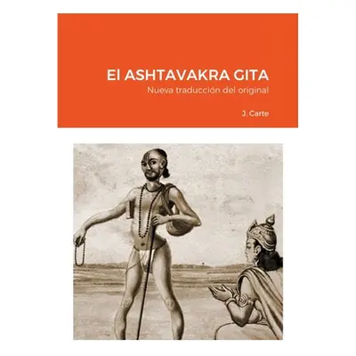 "El ASHTAVAKRA GITA: Nueva traduccin del original" - "" ("Carte J.")(Paperback)