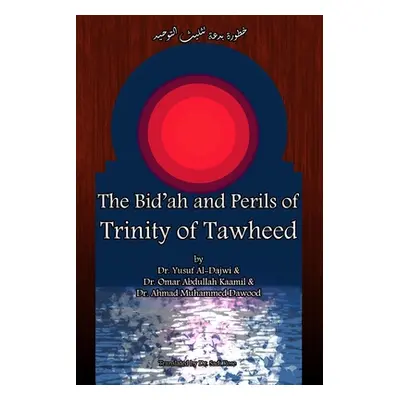 "The Bid'ah and Perils of Trinity of Tawheed" - "" ("Kaamil Omar Abdullah")(Paperback)