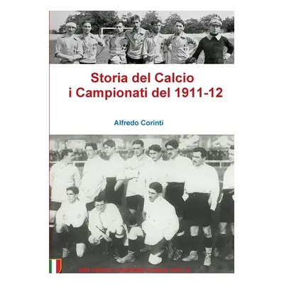 "Storia del Calcio i Campionati del 1911-12" - "" ("Corinti Alfredo")(Paperback)