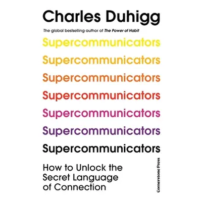 "Supercommunicators" - "How to Unlock the Secret Language of Connection" ("Duhigg Charles")(Pevn