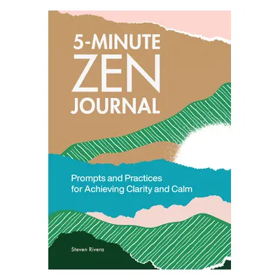 "5-Minute Zen Journal: Prompts and Practices for Achieving Clarity and Calm" - "" ("Rivera Steve