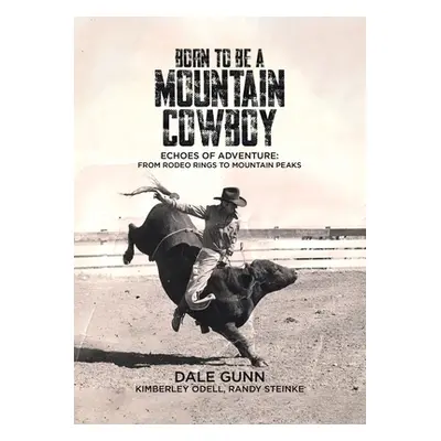 "Born to Be a Mountain Cowboy: Echoes of Adventure: From Rodeo Rings to Mountain Peaks" - "" ("G