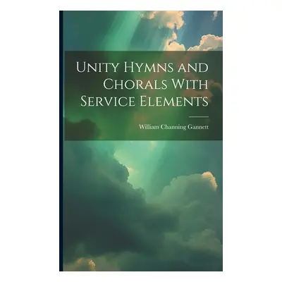 "Unity Hymns and Chorals With Service Elements" - "" ("Gannett William Channing")(Paperback)