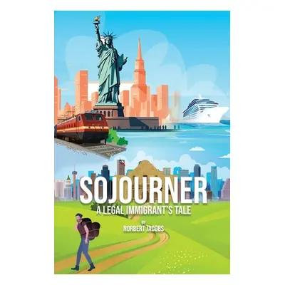 "Sojourner: A Tale of A Legal Immigrant" - "" ("Jacobs Norbert")(Paperback)