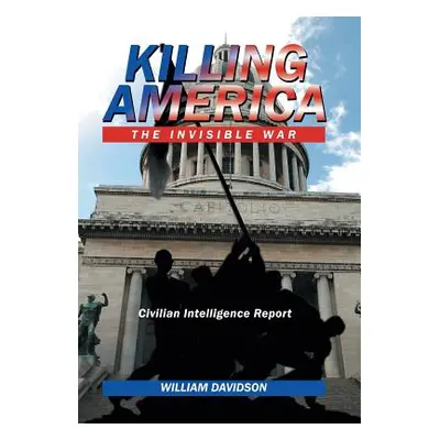 "Killing America: The Invisible War" - "" ("Davidson William")(Pevná vazba)