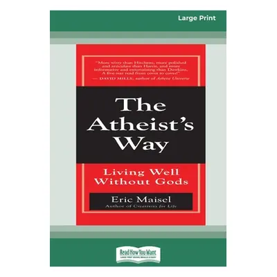 "The Atheist's Way: Living Well Without Gods [Standard Large Print 16 Pt Edition]" - "" ("Maisel