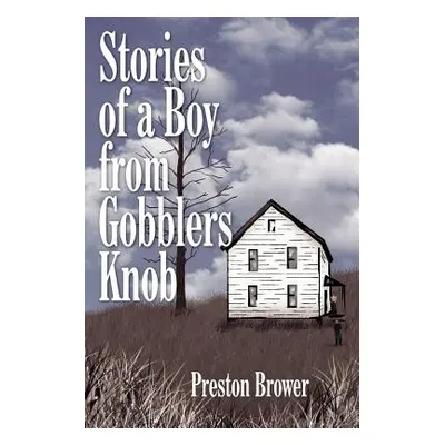 "Stories of a Boy from Gobblers Knob" - "" ("Brower Preston")(Paperback)