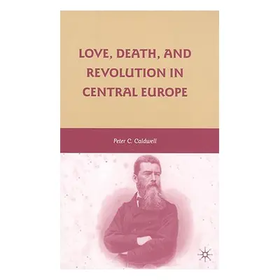 "Love, Death, and Revolution in Central Europe: Ludwig Feuerbach, Moses Hess, Louise Dittmar, Ri