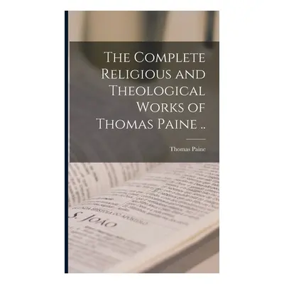 "The Complete Religious and Theological Works of Thomas Paine .." - "" ("Paine Thomas")(Pevná va