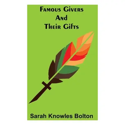 "Famous Givers and Their Gifts" - "" ("Knowles Bolton Sarah")(Paperback)