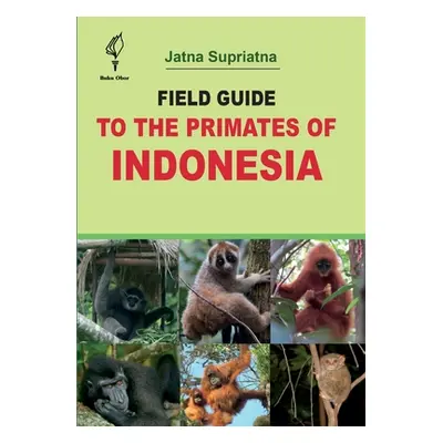 "Field Guide to the Primates of Indonesia" - "" ("Supriatna Jatna")(Paperback)