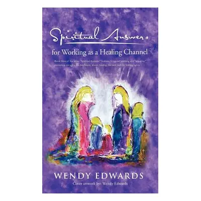 "Spiritual Answers for Working as a Healing Channel" - "" ("Edwards Wendy")(Paperback)