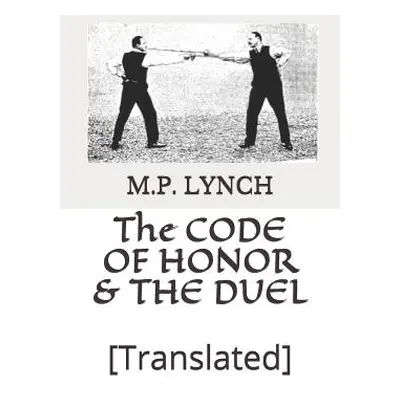 "The Code of Honor & the Duel: [translated]" - "" ("Lynch M. P.")(Paperback)