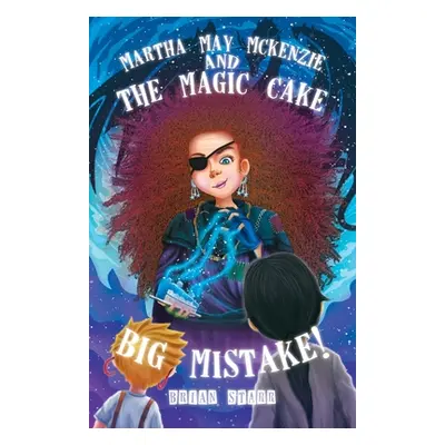 "Martha May McKenzie: and The Magic Cake Big Mistake!" - "" ("Starr Brian")(Paperback)