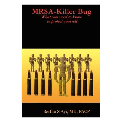 "Mrsa-Killer Bug. What You Need to Know to Protect Yourself." - "" ("Ayi Facp Bertha S.")(Paperb