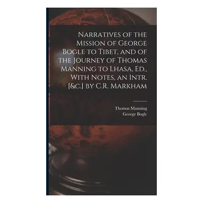 "Narratives of the Mission of George Bogle to Tibet, and of the Journey of Thomas Manning to Lha