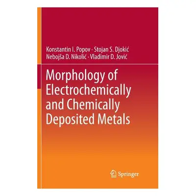 "Morphology of Electrochemically and Chemically Deposited Metals" - "" ("Popov Konstantin I.")(P