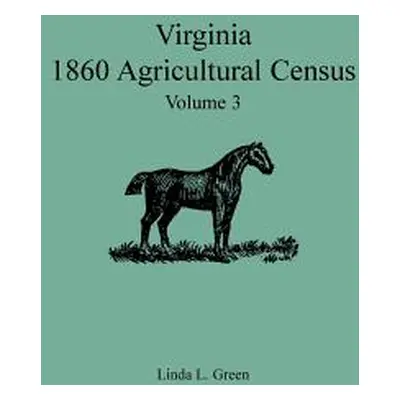 "Virginia 1860 Agricultural Census, Volume 3" - "" ("Green Linda L.")(Paperback)