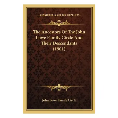 "The Ancestors of the John Lowe Family Circle and Their Descendants (1901)" - "" ("John Lowe Fam