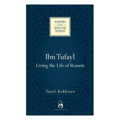 "Ibn Tufayl: Living the Life of Reason" - "" ("Kukkonen Taneli")(Pevná vazba)