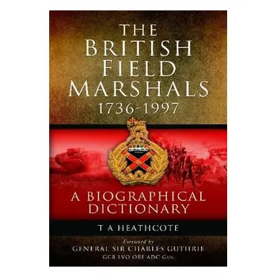 "Dictionary of Field Marshals of the British Army" - "" ("Heathcote T. A.")(Paperback / softback