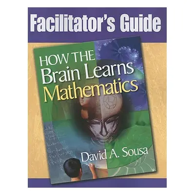 "Facilitator's Guide, How the Brain Learns Mathematics" - "" ("Sousa David a.")(Paperback)