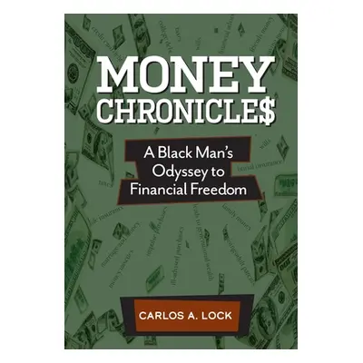 "Money Chronicle$: A Black Man's Odyssey to Financial Freedom" - "" ("Lock Carlos A.")(Pevná vaz