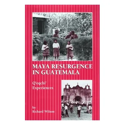 "Maya Resurgence in Guatemala: Q'Eqchi' Experiences" - "" ("Wilson Richard")(Paperback)