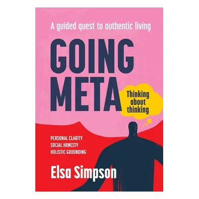 "Going Meta: Thinking about thinking - A guided quest to authentic living" - "" ("Simpson Elsa S