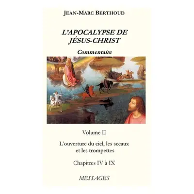 "L'APOCALYPSE DE JSUS-CHRIST Vol. 2: L'ouverture du ciel, les sceaux et les trompettes" - "" ("B