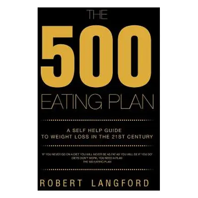 "The 500 Eating Plan: A Self Help Guide to Weight Loss in the 21st Century" - "" ("Langford Robe