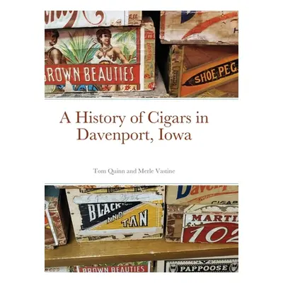 "A History of Cigars - Davenport, Iowa" - "" ("Quinn Tom")(Pevná vazba)