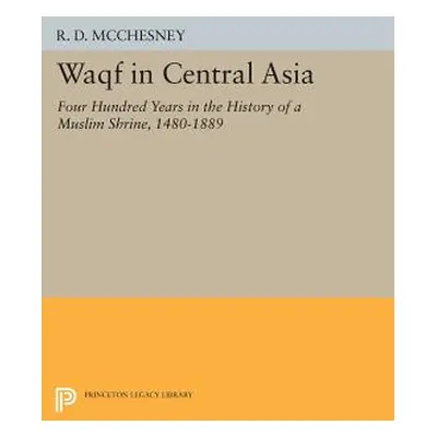 "Waqf in Central Asia: Four Hundred Years in the History of a Muslim Shrine, 1480-1889" - "" ("M