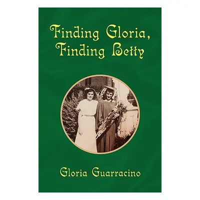 "Finding Gloria, Finding Betty" - "" ("Guarracino Gloria")(Paperback)