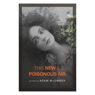 "This New & Poisonous Air" - "" ("McOmber Adam")(Paperback)