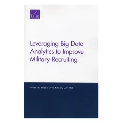 "Leveraging Big Data Analytics to Improve Military Recruiting" - "" ("Lim Nelson")(Paperback)