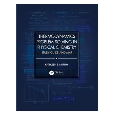 "Thermodynamics Problem Solving in Physical Chemistry: Study Guide and Map" - "" ("Murphy Kathle